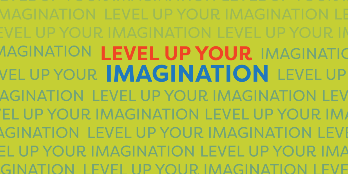 Level Up Your Imagination! with Gabe O’Brien